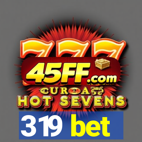 319 bet